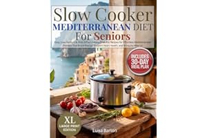Slow Cooker Mediterranean Diet for Seniors: Easy, Low-Sodium & Anti-Inflammatory One-Pot Recipes for Effortless Mediterranean Dinners That Boost Energy, Support Heart Health, and Bring Joy After 60