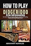 HOW TO PLAY DIDGERIDOO FOR BEGINNERS: The ultimate