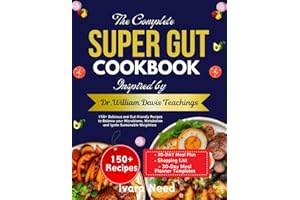 The Complete Super Gut Cookbook Inspired by Dr William Davis Teachings: 150+ Delicious and Gut-friendly recipes to Balance your Microbiome, Metabolism and ignite sustainable Weightloss