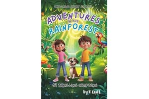 Children's Short Stories: Adventures in the Rainforest: 12 Thrilling Chapters for Young Imaginations; Ages 6-12 (Children's Short Stories: Adventures with Sam, Mia and Max)