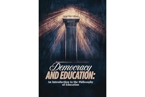 Democracy and Education: An Introduction to the Philosophy of Education (Large Print Edition): How Progressive Learning Princ