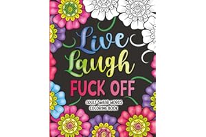 Adult Swear Words Coloring Book: Live, Laugh, Fuck Off: Swear Words Colouring Book for Adults | Sweary Coloring Book for Stre