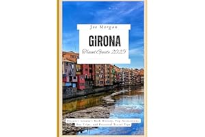 Girona Travel Guide 2025: Discover Girona’s Rich History, Top Attractions, Day Trips, and Practical Travel Tips