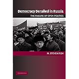 Democracy Derailed in Russia: The Failure of Open Politics (Cambridge Studies in Comparative Politics)