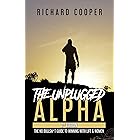 The Unplugged Alpha (2nd Edition): The No Bullsh*t Guide to Winning with Life & Women
