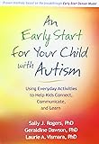 An Early Start for Your Child with Autism: Using Everyday Activities to Help Kids Connect, Communicate, and Learn