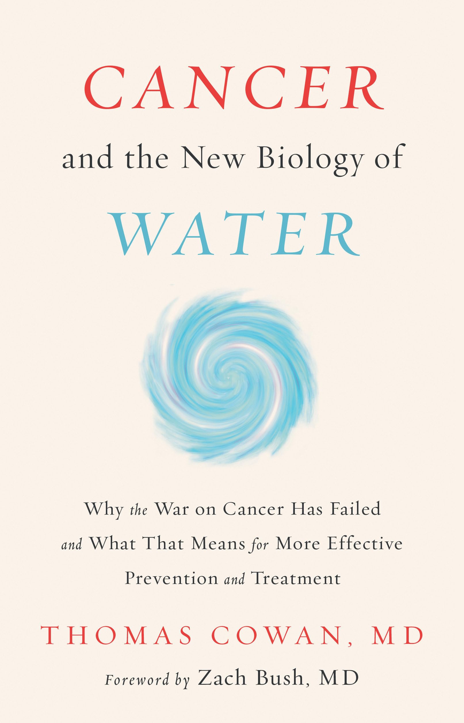 Cancer and the New Biology of Water: Why the War on Cancer Has Failed and What That Means for More Effective Prevention and Treatment