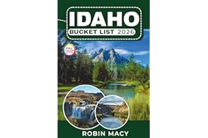 IDAHO BUCKET LIST 2026: Discover Hidden Hot Springs, Scenic Roads, National Parks, and Waterfalls with Adventure Routes, Local Secrets, and Nature Escapes Across the Gem State