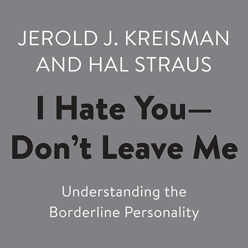 Download I Hate You - Don't Leave Me: Understanding the Borderline Personality PDF