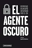 El agente oscuro: Memorias de un espía infiltrado por el CNI (Rústica Ensayo)