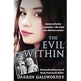 The Evil Within: Murdered by her stepbrother – the crime that shocked a nation. The heartbreaking story of Becky Watts by her father