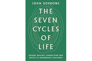 The Seven Cycles of Life: Seeking Healing, Connection and Justice in Anishinaabe Teachings