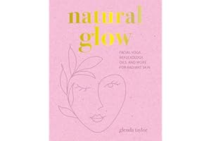Natural Glow: Facial yoga, reflexology, oils, and more for radiant skin
