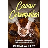 Cacao Ceremonies: Rituals for Connection, Wellness, and Inspiration