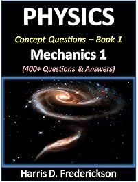 Physics Concept Questions - Book 1 (Mechanics 1): 400+ Questions & Answers