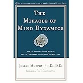 The Miracle of Mind Dynamics: Use Your Subconscious Mind to Obtain Complete Control Over Your Destiny