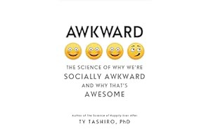 Awkward: The Science of Why We're Socially Awkward and Why That's Awesome
