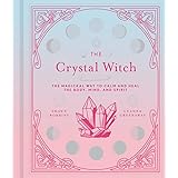 The Crystal Witch: The Magickal Way to Calm and Heal the Body, Mind, and Spirit (Volume 6) (The Modern-Day Witch)