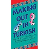 Making Out in Turkish: (Turkish Phrasebook) (Making Out Books)