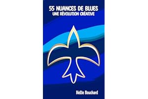 55 nuances de blues : Une révolution créative: Réinventons le Québec moderne (French Edition)