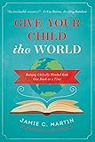 Give Your Child the World: Raising Globally Minded Kids One Book at a Time