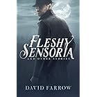 Fleshy Sensoria and Other Stories (The Neverglades)