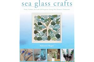 Sea Glass Crafts: Find, Collect, & Craft More Than 20 Projects Using the Ocean's Treasures