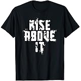 'Rise Above It' - Motivational - Inspirational T Shirt