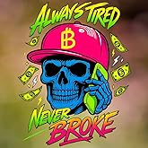 Always Tired Never Broke Decal 7x7in – Funny Skull Vinyl Sticker for Car, Truck, Laptop, Fridge, Glass Door – Waterproof Removable Street Style Art