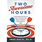 Two Awesome Hours: Science-Based Strategies to Harness Your Best Time and Get Your Most Important Work Done