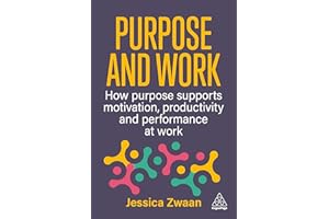 Purpose and Work: How Purpose Supports Motivation, Productivity and Performance at Work