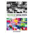 The End of Social Work: A Defense of the Social Worker in Times of Transformation