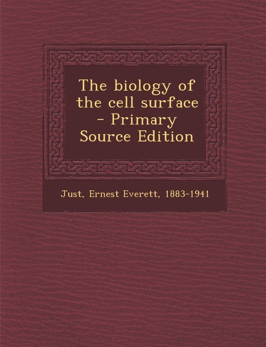 The biology of the cell surface - Primary Source Edition: Just, Ernest  Everett: 9781295799886: Amazon.com: Books