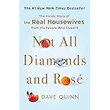 Not All Diamonds and Rosé: The Inside Story of The Real Housewives from the People Who Lived It