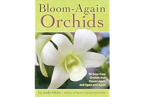 Bloom-Again Orchids: 50 Easy-Care Orchids that Flower Again and Again and Again