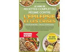 LE LIVRE DE RECETTES COMPLET DU RÉGIME CONTRE L’ÉPILEPSIE ET LES CRISES POUR SÉNIORS – FACILE À RÉALISER: Plus de 400 recette