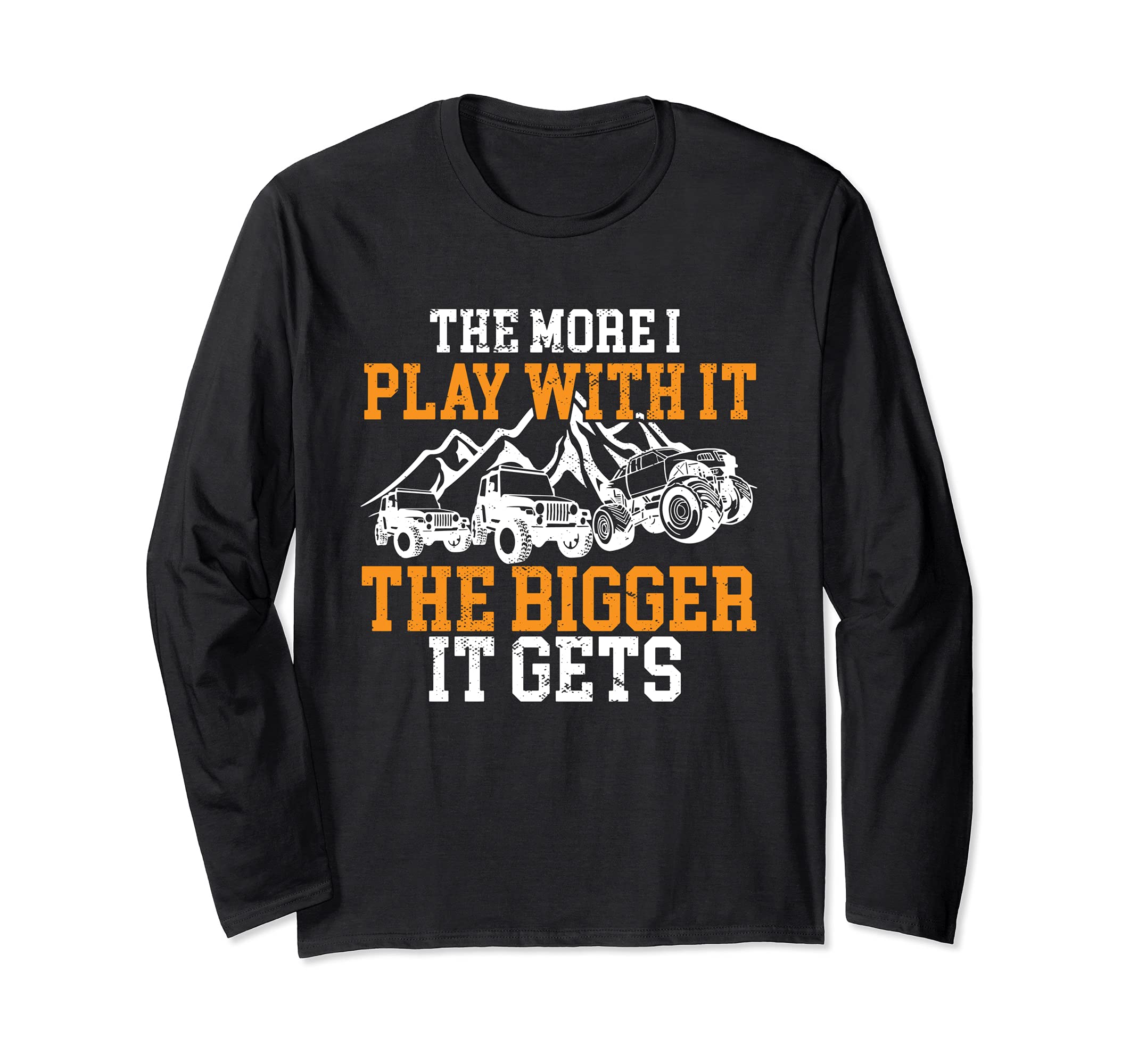 The More I Play With It The Bigger It Gets I Funny Truck Long Sleeve T-Shirt