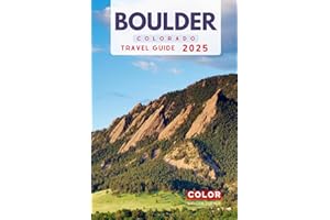 Boulder Travel Guide: Your Comprehensive Guide to Boulder's Best Attractions, Dining, and Accommodations with an Essential Planner for the Ultimate Adventure (The Colorado Essential Guidebook Series)