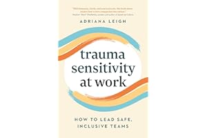 Trauma Sensitivity at Work: How to Lead Safe, Inclusive Teams