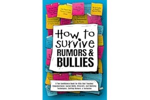 How to Survive Rumors and Bullies: A Fun Confidence Book for Kids that Teaches Empowerment, Social Skills, Diversity, Anti Bullying Techniques, ... Girls Age 9‑14 (Self Help Books for All Ages)