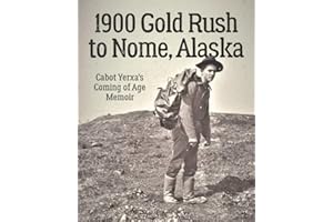 1900 Gold Rush to Nome, Alaska: Cabot Yerxa's Coming of Age Memoir
