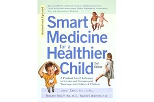 Smart Medicine for a Healthier Child: The Practical A-to-Z Reference to Natural and Conventional Treatments for Infants & Chi