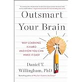 Outsmart Your Brain: Why Learning is Hard and How You Can Make It Easy