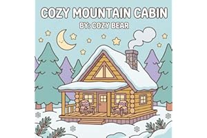 Cozy Mountain Cabin: A Bold and Easy Coloring Book: Simple Retreats, Rustic Nooks, and Cute Snowy Forest for Relaxation and S