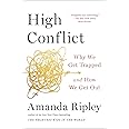 High Conflict: Why We Get Trapped and How We Get Out