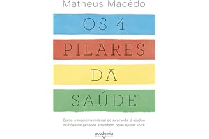 Os 4 pilares da saúde: Como a medicina milenar do Ayurveda já ajudou milhões de pessoas e também pode ajudar você (Portuguese