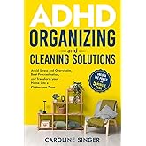 ADHD Organizing and Cleaning Solutions: Unlock the Power of the 5-minute Task; Avoid Stress and Overwhelm, Beat Procrastination and Transform Your ... Zone (The ADHD Success Toolkit for Adults)