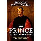 The Prince &ndash; Niccol&ograve; Machiavelli (Annotated): The Complete English Edition. With Practical Insights For the Modern Reader