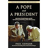 A Pope and a President: John Paul II, Ronald Reagan, and the Extraordinary Untold Story of the 20th Century