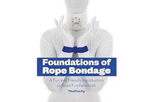 Foundations of Rope Bondage: A Fun and Friendly Introduction to Rope Fundamentals